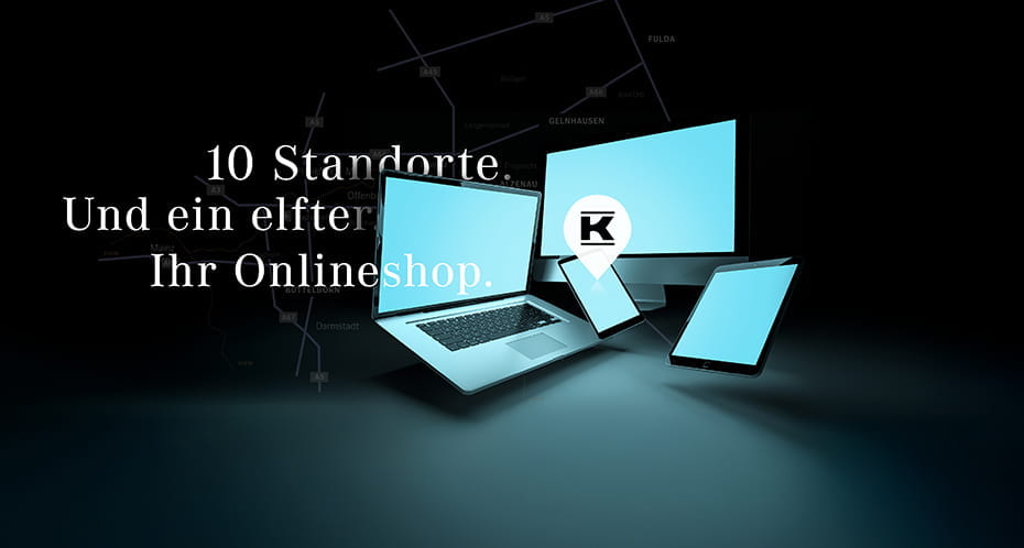 10 Standorte. Und ein elfter. Der Kunzmann Onlineshop